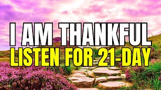 Gratitude Affirmations That Changed My Life in 21 Days [upl. by Ahsemit]