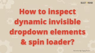 How to inspect dynamic invisible dropdown element  Inspect spin loader  Inspect invisible element [upl. by Mcclees]