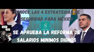 CONOCE LAS 4 ESTRATEGIAS DE SEGURIDAD PARA MÉXICO SE APRUEBA LA REFORMA DE SALARIOS MINIMOS DIGNOS [upl. by Krystalle]