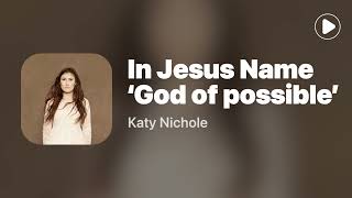 In Jesus Name God of Possible  Katy Nichole Lyrics [upl. by Drwde]