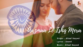 Aazmaa Le Ishq Mera  Altaaf Sayyed  Anand  Patriotic Romance  Latest Song [upl. by Gensler111]