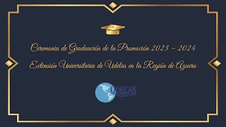 Graduación de la Promoción 2023–2024 de la Extensión Universitaria de UDELAS en la Región de Azuero [upl. by Sadoff250]