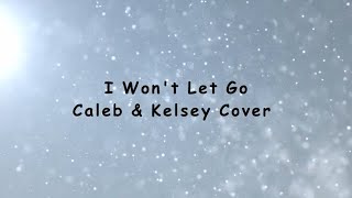 I Wont Let Go  Caleb amp Kelsey Cover [upl. by Ada]