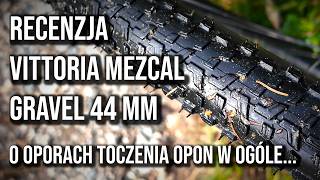 Zrozumieć opory toczenia I recenzja Vittoria Mezcal Gravel 44 mm [upl. by Kristel]