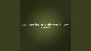 Somewhere Only We Know [upl. by Annahael]