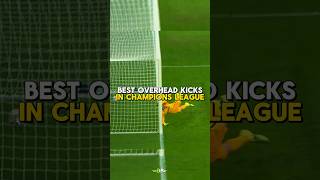 Best Overhead Kicks In UCL 🤯  part1 trending football shorts [upl. by Ybhsa]