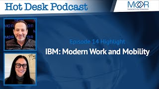 IBM Modern Work and Mobility  Episode 14  Hot Desk Podcast [upl. by Firman]