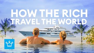 How The Ultra Rich Travel The World [upl. by Innob]