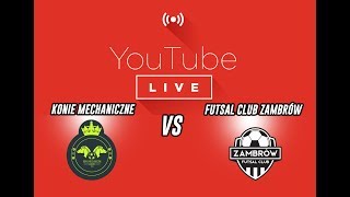 NA ŻYWO  KONIE MECHANICZNE ZGIERZ vs FUTSAL CLUB ZAMBRÓW  1POŁOWA [upl. by Annatsirhc71]