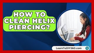 How To Clean Helix Piercing  LearnToDIY360com [upl. by Yeldua]