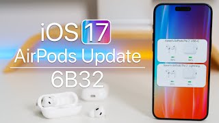 AirPods Update 6B32 is Out for iOS 17  Whats New [upl. by Bibbye100]