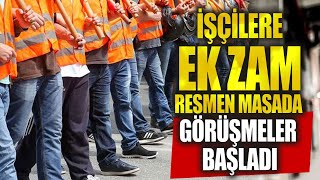 İşçilere ek zam resmen masada Görüşmeler başladı [upl. by Haelak]