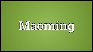 Maoming Meaning [upl. by Aicirtel]