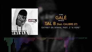 Tal B  Galé feat Calibre 27 Son Officiel [upl. by Ahtanoj]