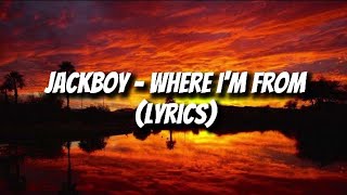 JackBoy  Where Im From Lyrics [upl. by Qiratla424]