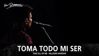 Toma Todo Mi Ser  Su Presencia Take All Of Me  Hillsong Worship  Español [upl. by Queena]