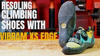 Resoling Climbing Shoes with Vibram XS Edge Soles  Performance Upgrade for Better Grip [upl. by Odom]