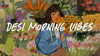 Desi morning vibes music 💐 Morning vibes playlist  Desi indie music [upl. by Yennaiv515]