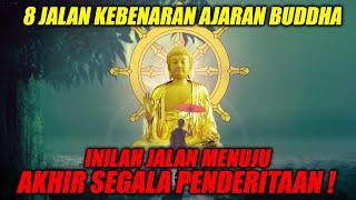 8 JALAN KEBENARAN DALAM AGAMA BUDDHA  JALAN MENUJU AKHIR DARI PENDERITAAN Kebenaran kehidupan [upl. by Duntson]