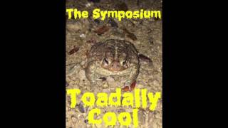 The Symposium  Toadally Cool [upl. by Faber]