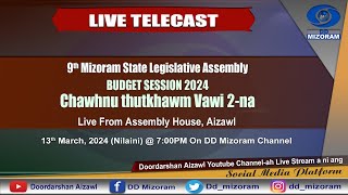 LIVE TELECAST Dt 13324  9th Mizoram State Legislative Assembly Budget Session 2024 Chawhnu 2 [upl. by Eidnas332]