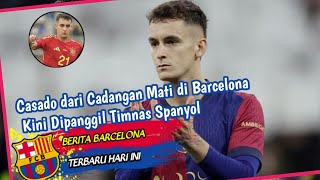 Casado dari Cadangan Mati di Barcelona Kini Dipanggil Timnas Spanyol [upl. by Lyford675]