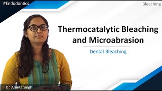 Endodontics  Bleaching  Dental Bleaching  Thermocatalytic Bleaching and Microabrasion [upl. by Yendroc572]