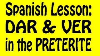 Spanish Lesson Dar and Ver in the Preterite [upl. by Otrebire905]