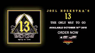 Joel Hoekstras 13  The Only Way To Go Official Audio [upl. by Enyad]