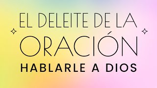 Octubre 13  EL DELEITE DE LA ORACIÓN  HABLARLE A DIOS [upl. by Rahsab]