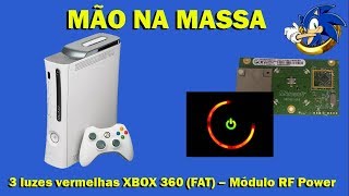 Manutenção 3 luzes vermelhas  XBOX 360 FAT  Módulo RF Power [upl. by Elag]