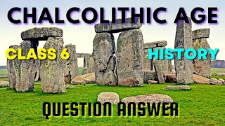 Chalcolithic Age Question Answer Class 6 History  Chalcolithic Age Inside Question Answer Class 6 [upl. by Holcomb225]