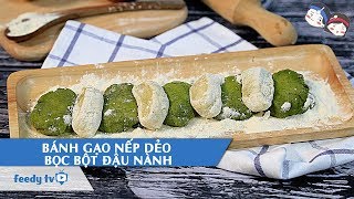 Hướng dẫn cách làm Bánh gạo nếp dẻo bọc bột đậu nành với Feedy TV [upl. by Aeslehc]