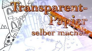 Transparentpapier selber machen  Basics  DIY  Anleitung [upl. by Limhaj218]