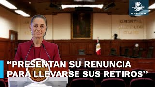 Renuncia de ministros es para llevarse todos los haberes de retiro dice Sheinbaum [upl. by Norword]