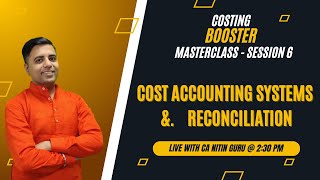 Costing Booster Masterclas l Cost Acc system amp Reconciliation l Session 06 l CAInter l CA Nitin Guru [upl. by Nered554]