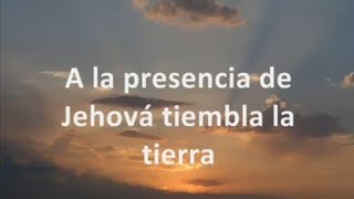 a la presencia de Jehová tiembla la tierra  alguien esta aqui [upl. by Llenra]