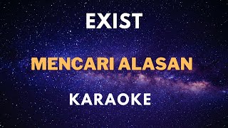 Karaoke Exist  Mencari Alasan [upl. by Linetta]