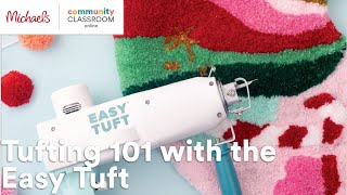 Online Class Tufting 101 with the Easy Tuft  Michaels [upl. by Farrel]