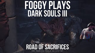 Foggy Plays Dark Souls III Road of Sacrifices [upl. by Ahsiniuq]