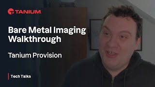 Bare Metal Imaging Walkthrough  Tanium Provision  Tanium Tech Talks 82 [upl. by Vena]