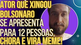 HAHAHA ator da Globo que xingou Bolsonaro leva público de 12 pessoas ao teatro chora e vira meme [upl. by Akimet]