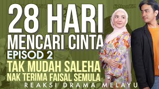 28 HARI MENCARI CINTA Episod 2 Tak mudah Saleha nak terima Faisal semula  REAKSI DRAMA MELAYU [upl. by Ahsinyt]