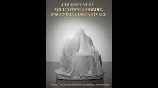 GUIDALBERTO BORMOLINI  Chi insegnerà agli uomini a morire insegnerà loro a vivere [upl. by Arodasi]