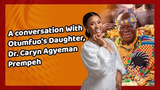 Personality Profile A Conversation With Otumfuos Daughter Dr Caryn Agyeman Prempeh DriveOnJoy [upl. by Katharina568]