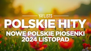 Polskie Hity 2024 🍁 Nowe Polskie Piosenki 2024 Listopad 🍁 Najlepsza Muzyka Pop 2024 Składanka [upl. by Ainyt]