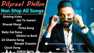 Dilpreet Dhillon All Song 2021  New Punjabi Songs 2021  Best Songs Dilpreet  All Punjabi Song [upl. by Anailuy140]