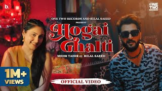 Hogai Ghalti  Official Video  Mehr Tahir ft Bilal Saeed  New Song 2024 [upl. by Eikram]