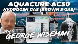 George Wiseman  Browns Gas amp The AquaCure AC50 [upl. by Akinihs]