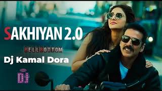 Sakhiyan  20 Full Audio Bell Bottom Akshay Kumar Dj Remix Song Dj Kamal Dora 2024 [upl. by Aivat680]